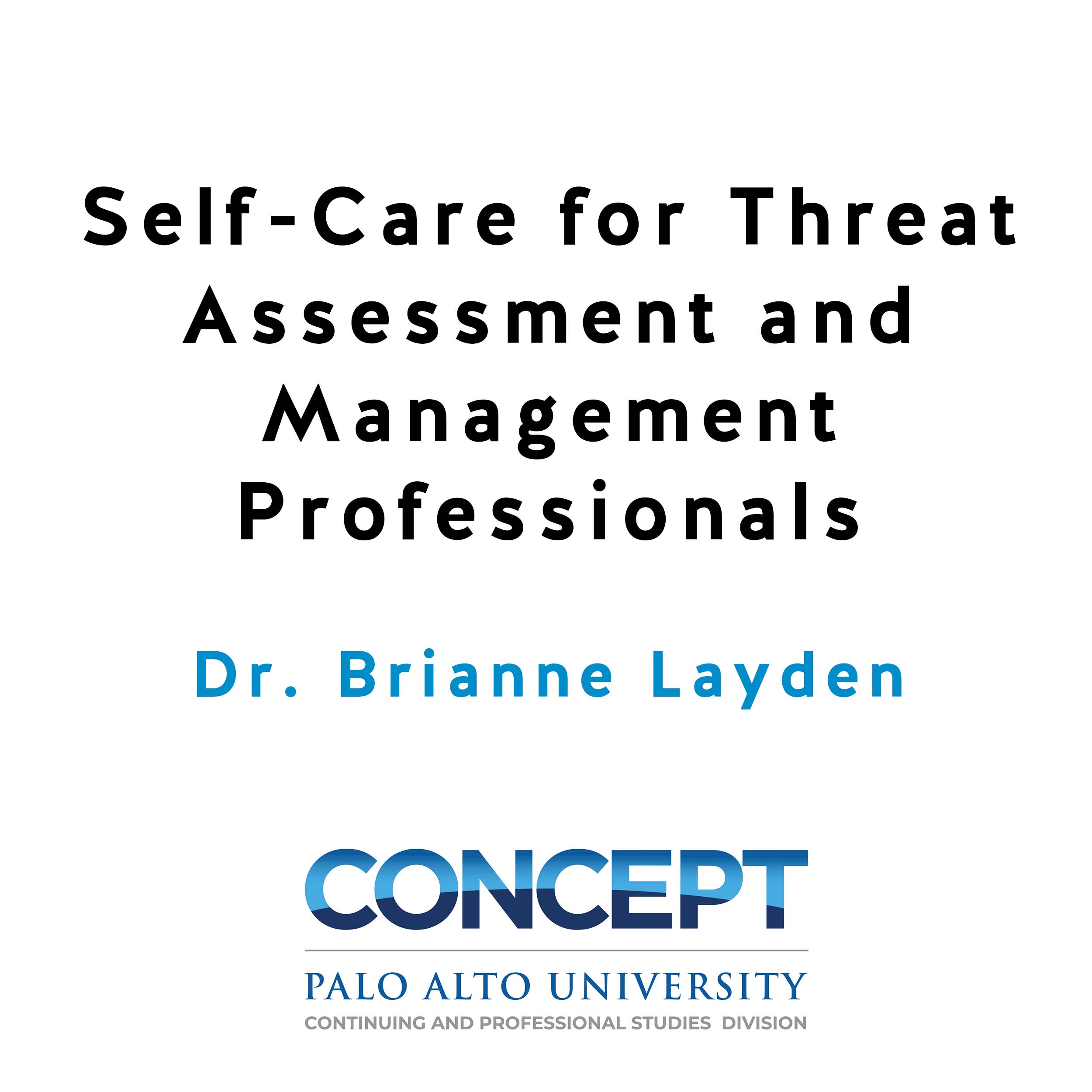 Self-Care for Threat Assessment and Management Professionals Self-Care for Threat Assessment and Management Professionals