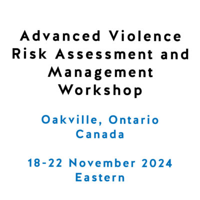 Advanced Violence Risk Assessment and Management Workshop (2024) Advanced Violence Risk Assessment and Management Workshop (2024)