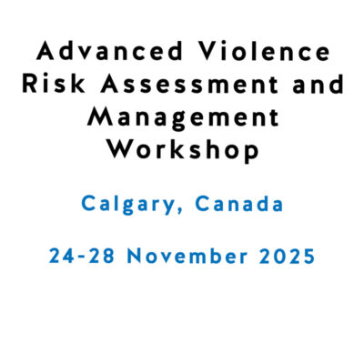 Advanced Violence Risk Assessment and Management Workshop (Calgary) Advanced Violence Risk Assessment and Management Workshop (Calgary)
