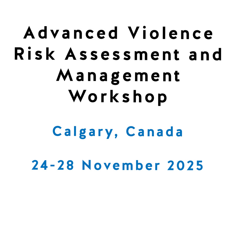 Advanced Violence Risk Assessment and Management Workshop (Calgary) Advanced Violence Risk Assessment and Management Workshop (Calgary)