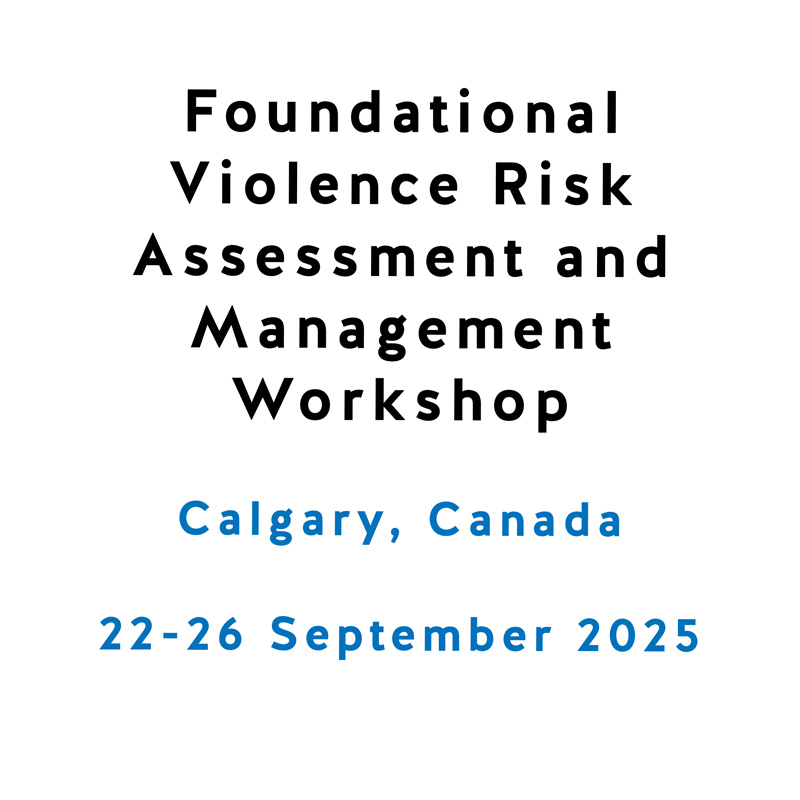 Foundational Violence Risk Assessment and Management Workshop (Calgary) Foundational Violence Risk Assessment and Management Workshop (Calgary)